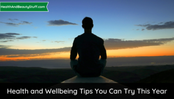 Health And Wellbeing Tips You Can Try This Year