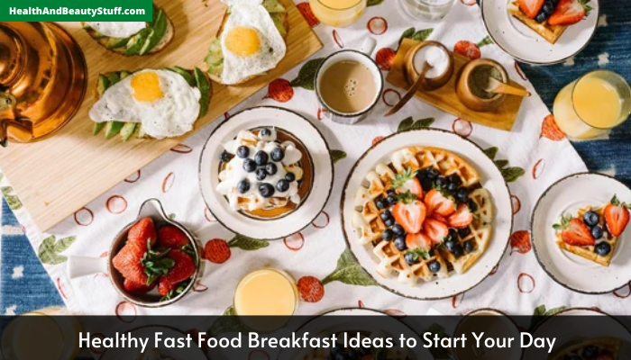 Healthy Fast Food Breakfast Ideas to Start Your Day