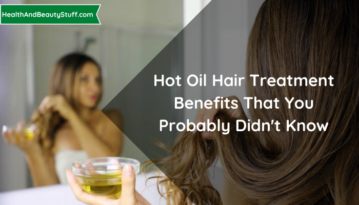 Hot Oil Hair Treatment Benefits That You Probably Didn't Know