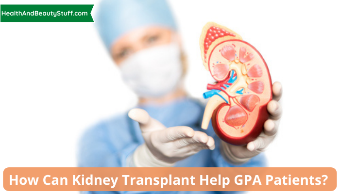 How Can Kidney Transplant Help GPA Patients