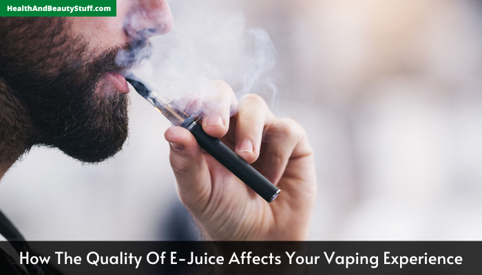 How The Quality Of E-Juice Affects Your Vaping Experience
