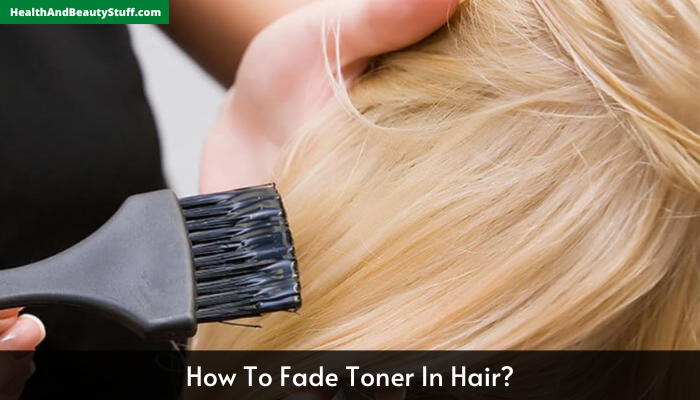 How To Fade Toner In Hair