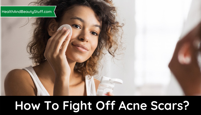 How To Fight Off Acne Scars?