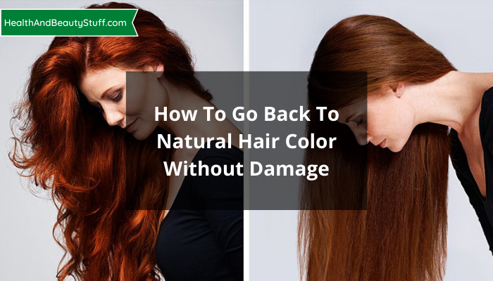 How To Go Back To Natural Hair Color Without Damage