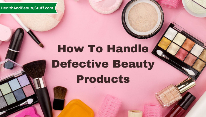 How To Handle Defective Beauty Products