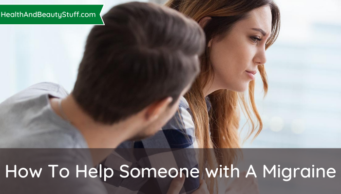 How To Help Someone with A Migraine
