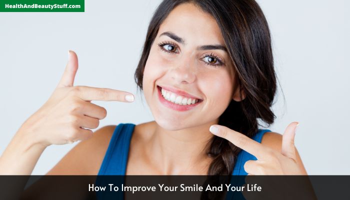 How To Improve Your Smile And Your Life