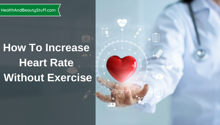 How To Increase Heart Rate Without Exercise