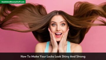 How To Make Your Locks Look Shiny And Strong