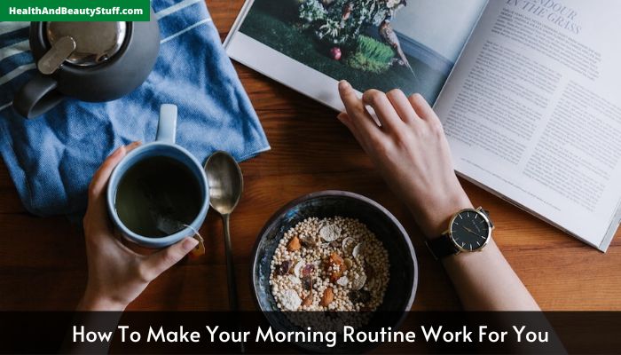 How To Make Your Morning Routine Work For You
