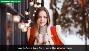 How To Save Your Skin From The Winter Blues