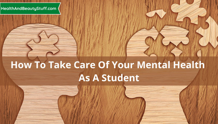 How To Take Care of Your Mental Health as A Student
