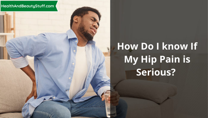 How do I know if my hip pain is serious?