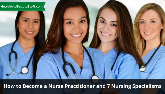 How to Become a Nurse Practitioner and 7 Nursing Specialisms (1)