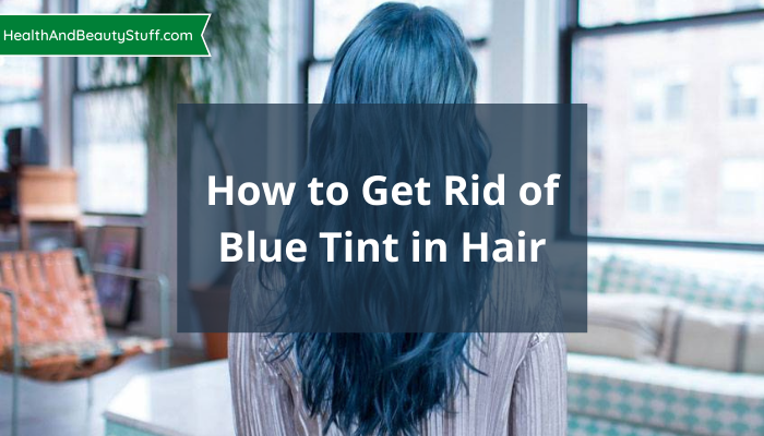 How to Get Rid of Blue Tint in Hair