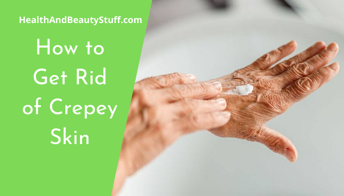 How to Get Rid of Crepey Skin