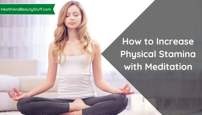 How to Increase Physical Stamina with Meditation