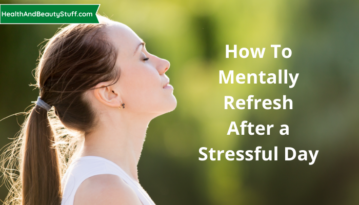How to Mentally Refresh After a Stressful Day
