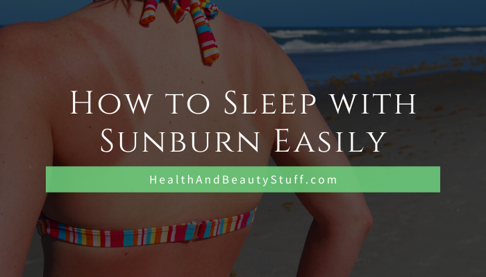 How to Sleep with Sunburn Easily