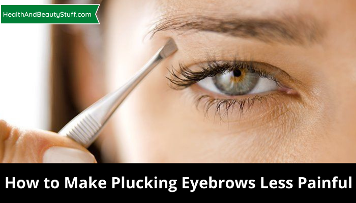 How to make plucking eyebrows less painful