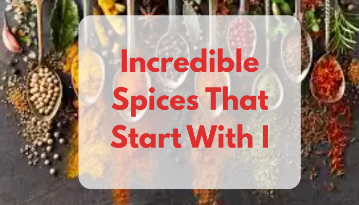Incredible Spices That Start With I