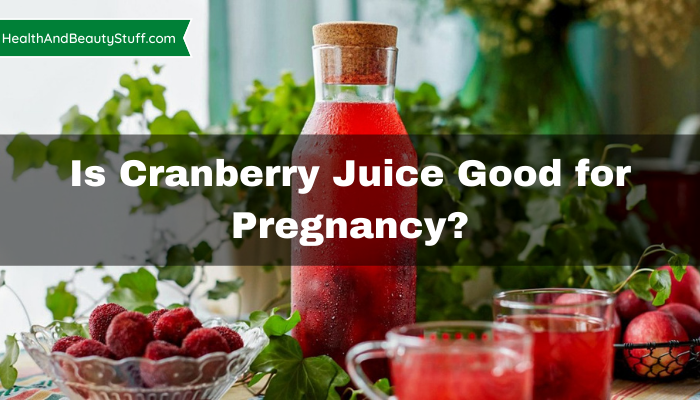 Is Cranberry Juice Good For Pregnancy 