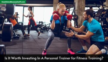Is It Worth Investing In A Personal Trainer for Fitness Training
