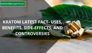 KRATOM LATEST FACT- USES, BENEFITS, SIDE-EFFECTS, AND CONTROVERSIES
