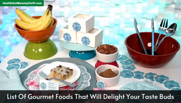 List Of Gourmet Foods That Will Delight Your Taste Buds