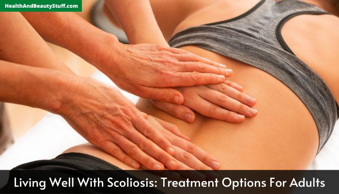 Living Well With Scoliosis Treatment Options For Adults