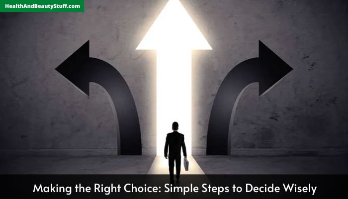 Making the Right Choice: Simple Steps to Decide Wisely