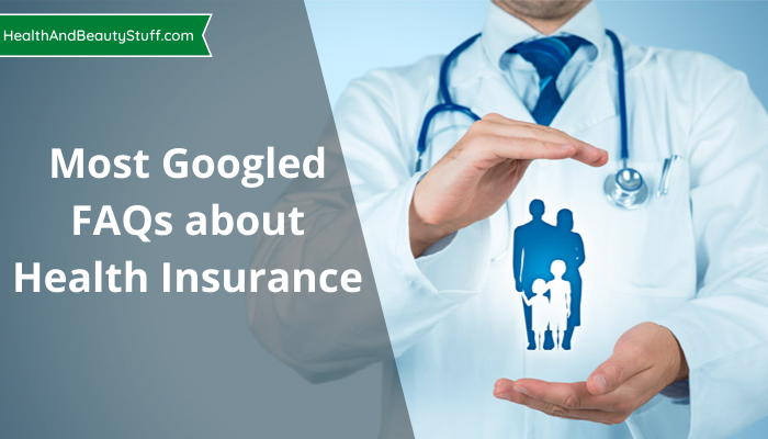 Most Googled FAQs about Health Insurance