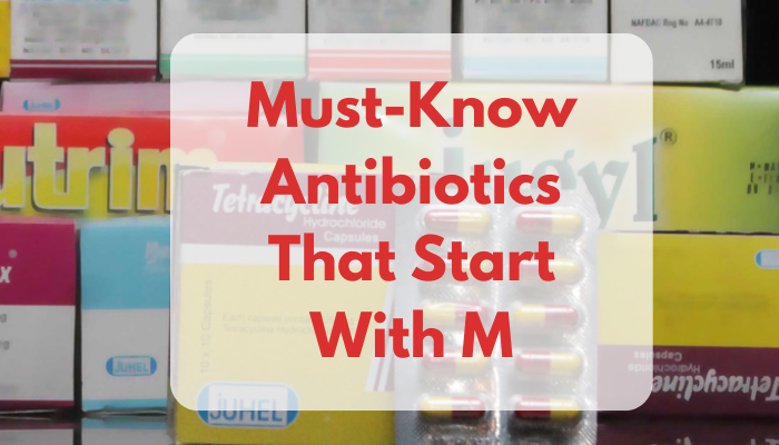 Must-Know Antibiotics That Start With M