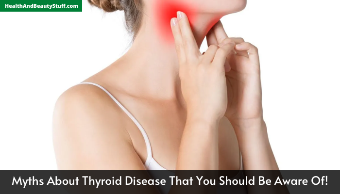 Myths About Thyroid Disease That You Should Be Aware Of!