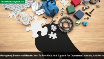 Navigating Behavioral Health How To Find Help And Support For Depression, Anxiety, And More