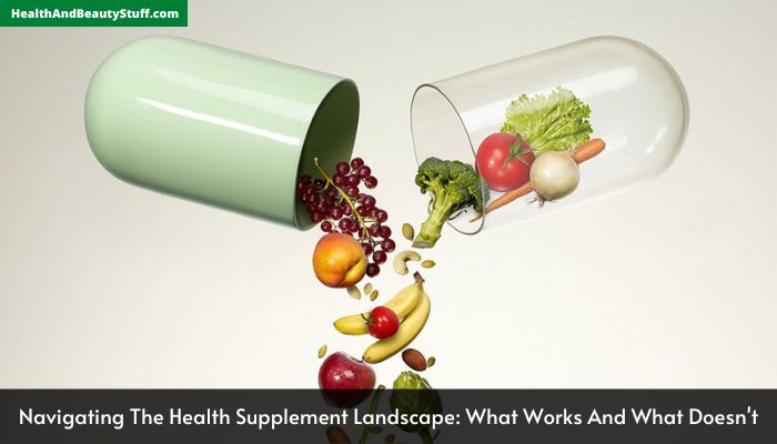 Navigating The Health Supplement Landscape What Works And What Doesn't