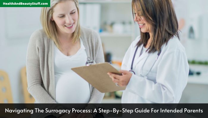 Navigating The Surrogacy Process A Step-By-Step Guide For Intended Parents