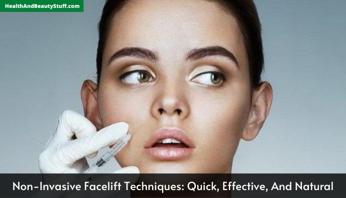 Non-Invasive Facelift Techniques Quick, Effective, And Natural