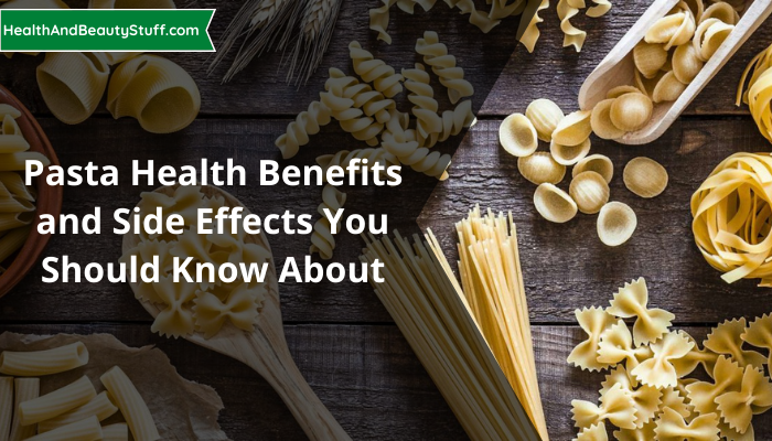 Pasta Health Benefits and Side Effects, You Should Know About