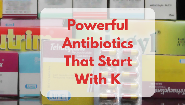 Powerful Antibiotics That Start With K