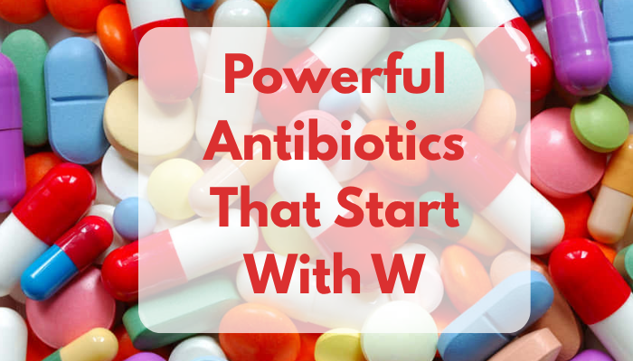 Powerful Antibiotics That Start With W