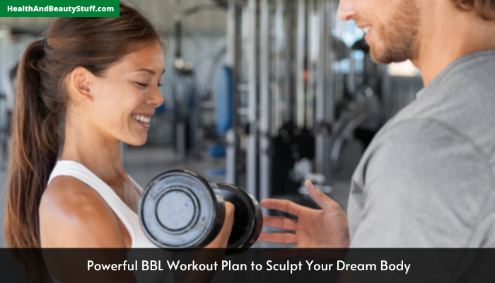 Powerful BBL Workout Plan to Sculpt Your Dream Body