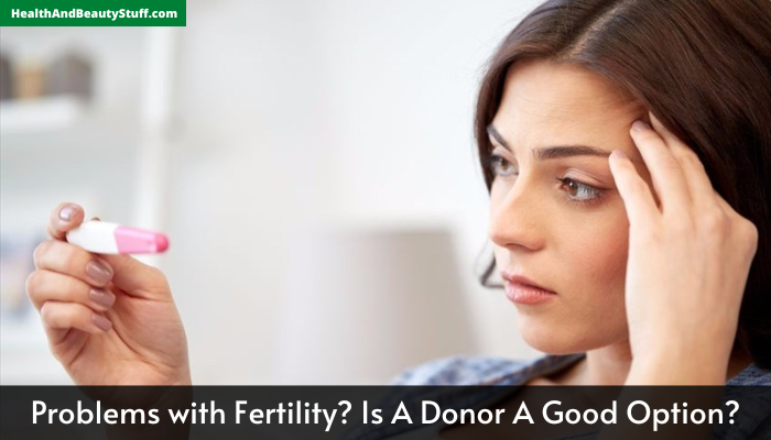 Problems with Fertility Is A Donor A Good Option