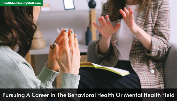 Pursuing A Career In The Behavioral Health Or Mental Health Field
