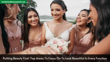 Putting Beauty First Top Areas To Focus On To Look Beautiful In Every Function