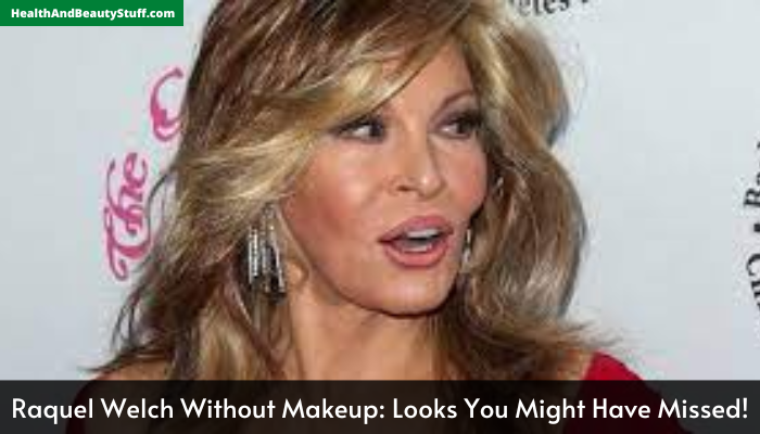 Raquel Welch Without Makeup Looks You Might Have Missed!