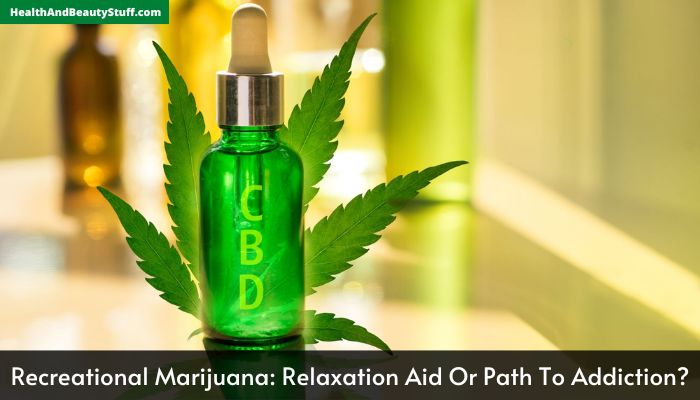 Recreational Marijuana Relaxation Aid Or Path To Addiction