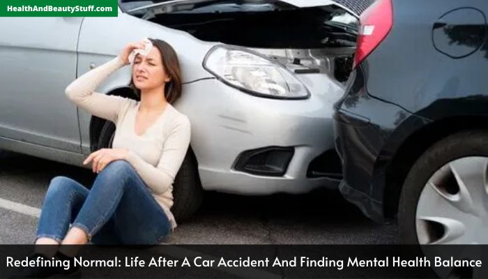Redefining Normal Life After A Car Accident And Finding Mental Health Balance