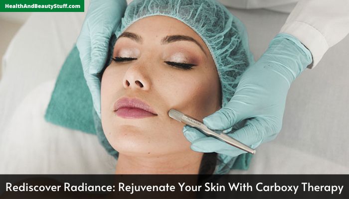 Rediscover Radiance Rejuvenate Your Skin With Carboxy Therapy
