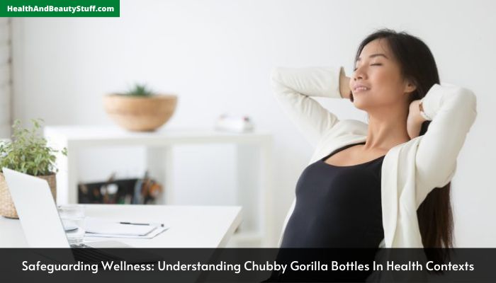 Safeguarding Wellness Understanding Chubby Gorilla Bottles In Health Contexts